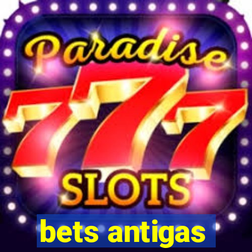 bets antigas